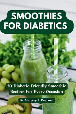 Coperta cărții 'Smoothies For Diabetics: 20 Diabetic-Friendly Smoothie Recipes For Every Occasion - Margery J. England'