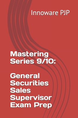 Mastering Series 9/10: General Securities Sales Supervisor Exam Prep - Innoware Pjp