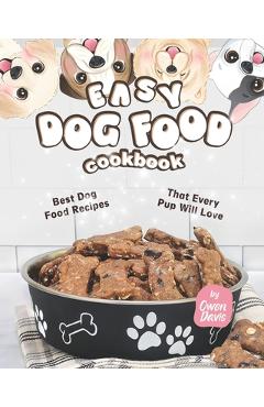 Poza produsului Easy Dog Food Cookbook: Best Dog Food Recipes That Every Pup Will Love - Owen Davis