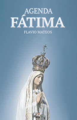 Agenda Fátima: Por el triunfo del Corazón Inmaculado de María - Flavio Mateos