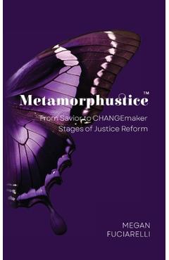 Coperta cărții 'Metamorphustice: From Savior to CHANGEmaker; Stages of Justice Reform - Megan Fuciarelli'