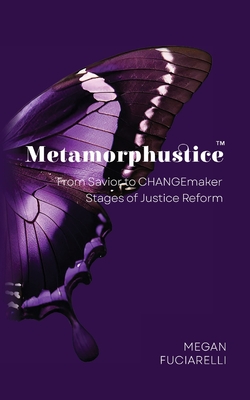 Coperta cărții 'Metamorphustice: From Savior to CHANGEmaker; Stages of Justice Reform - Megan Fuciarelli'