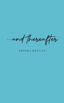 ...and thereafter - Trisha Keegan
