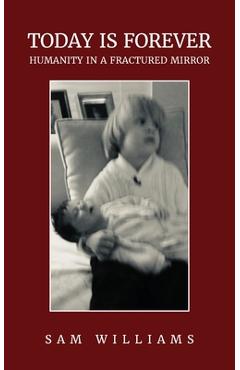 Poza produsului Today is Forever: Humanity in a Fractured Mirror - Sam Williams