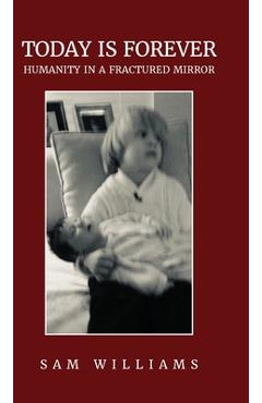 Coperta cărții 'Today is Forever: Humanity in a Fractured Mirror - Sam Williams'