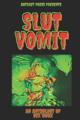 Slut Vomit: An Anthology of Sex Work - Sebastian Vice