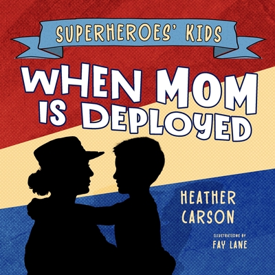 Superheroes' Kids: When Mom is Deployed - Fay Lane