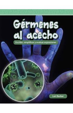 Coperta cărții 'Gérmenes Al Acecho: Escribir, Simplificar Y Evaluar Expresiones - Lori Barker'