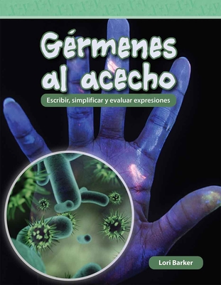 Grmenes Al Acecho: Escribir, Simplificar Y Evaluar Expresiones - Lori Barker