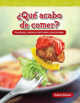 Qu Acabo de Comer?: Fracciones, Nmeros Decimales Y Porcentajes - Aubrie Nielsen