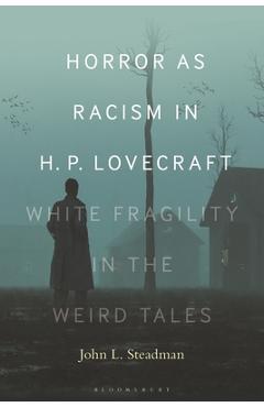 Coperta cărții 'Horror as Racism in H. P. Lovecraft: White Fragility in the Weird Tales - John L. Steadman'