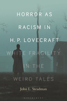 Coperta cărții 'Horror as Racism in H. P. Lovecraft: White Fragility in the Weird Tales - John L. Steadman'