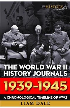 Poza produsului The World War II History Journals; 1939 - 1945: A chronological timeline for WW2 - Liam Dale