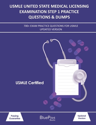 USMLE United State Medical Licensing Examination Step 1 Practice Questions & Dumps: 700+ Exam practice questions for USMLE Updated Version - Blueprint Books