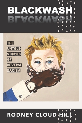 BlackWash: The Untold Stories of Reverse Racism - Rodney Cloud Hill