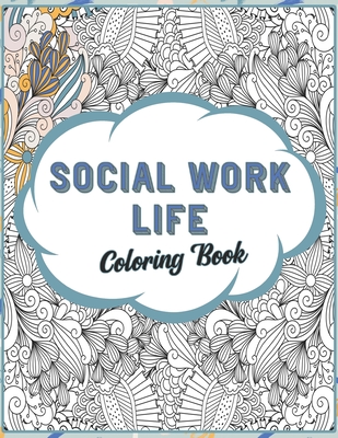 Coperta cărții 'Social Work Life Coloring Book: SFW Snarky Adult Coloring Book for Social Workers - Social Work Colorful Life'