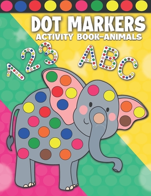 Dot Markers Activity Book Animals: Dot Markers Activity Book ABC Shapes and Numbers for Kids & Toddlers Do a Dot Paint Book Dab and Dot Markers Colori - Blank Dots Prints