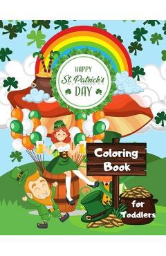 Coperta cărții 'Happy St. Patrick's Day Coloring Book for Toddlers: Happy Saint Patrick's Day Coloring Book for Kids - St Patrick's Day'