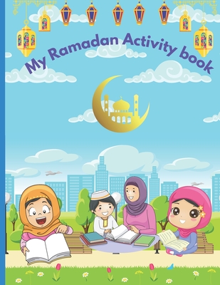 Coperta cărții 'My Ramadan Activity Book: Kids Ramadan coloring, activities, and lessons book. - Ouiam El Hassani'