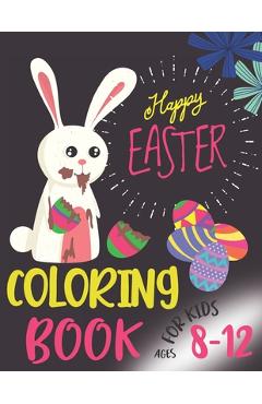 Coperta cărții 'Happy Easter Coloring Book For Kids Ages 8-12: Funny & Easy Coloring and Activity Books for Boys and Girls, (Easter'