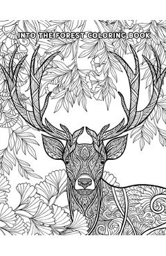 Coperta cărții 'Into The Forest Coloring Book: 50+ Unique & Adventurous Designs to Color - An Inky Adventure and Coloring Book for'