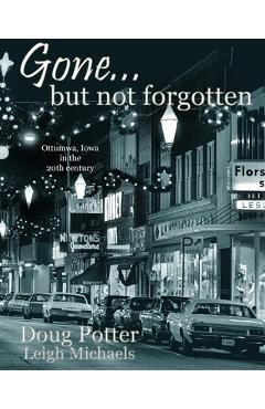 Coperta cărții 'Gone... but not forgotten: Ottumwa, Iowa in the 20th century - Leigh Michaels'