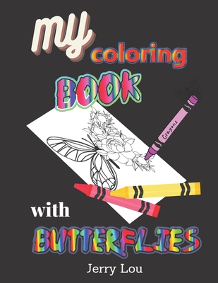 My Coloring Book with Butterflies: Made For Adults And Seniors - Jerry Lou