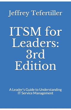 Coperta cărții 'ITSM for Leaders: 3rd Edition: A Leader's Guide to Understanding IT Service Management - Jeffrey Tefertiller'