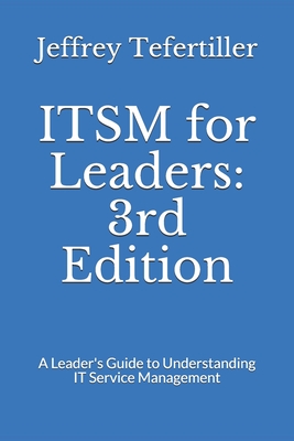 Coperta cărții 'ITSM for Leaders: 3rd Edition: A Leader's Guide to Understanding IT Service Management - Jeffrey Tefertiller'