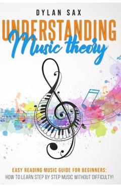 Coperta cărții 'Understanding music theory: Easy reading music guide for beginners: how to learn step by step music without difficulty!'