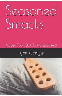 Coperta cărții 'Seasoned Smacks: Never Too Old To Be Spanked - Lynn Carlyle'