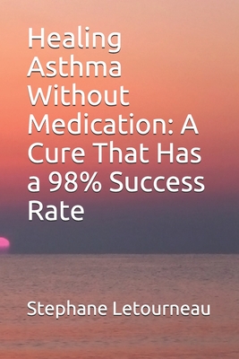 Coperta cărții 'Healing Asthma Without Medication: A Cure That Has a 98% Success Rate - Stephane Letourneau'