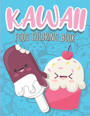 Kawaii Food Coloring Book: Cute Food Coloring Book with Cupcakes, Coffee, Ice creams, Fruits and Sweet Relaxing Designs - Mazing Workbooks