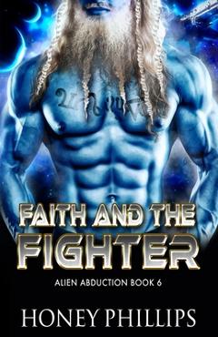 Coperta cărții 'Faith and the Fighter: A SciFi Alien Romance - Honey Phillips'