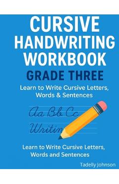 Coperta cărții 'Cursive Handwriting Workbook Grade Three: Cursive Handwriting Worksheet Free - Tadelly Johnson'