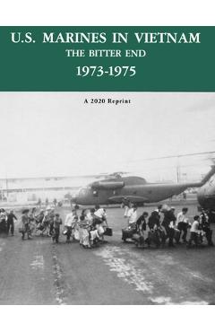 Coperta cărții 'U.S. Marines in Vietnam the Bitter End 1973-1975: A 2020 Reprint - David A. Quinlan'