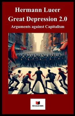 Coperta cărții 'Great Depression 2.0: Arguments against capitalism - Hermann Lueer'