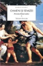 Oameni si semizei vol. 1. Povestea Romei antice - Steven Saylor