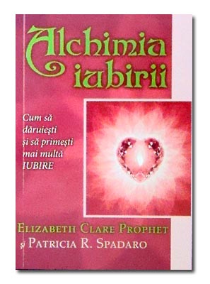 Alchimia iubirii - Elizabeth Clare Prophet, Patricia R. Spadaro