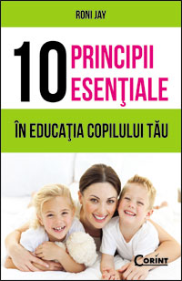 10 principii esentiale in educatia copilului tau - Roni Jay