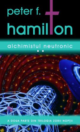 Alchimistul neutronic 1+2+3 - Peter F. Hamilton