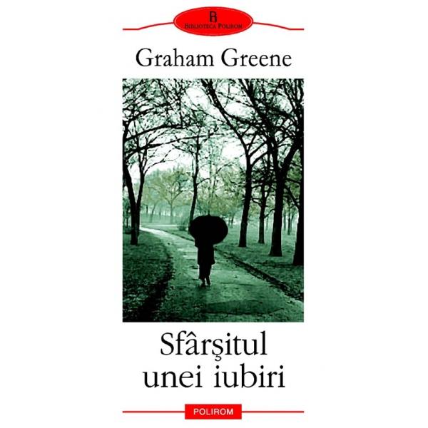 Sfarsitul unei iubiri - Graham Greene