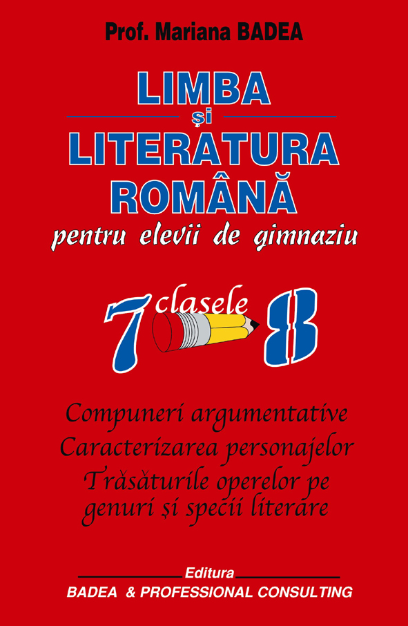 Limba si literatura romana pentru elevii de gimnaziu clasa 7-8 - Mariana Badea