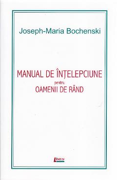 Coperta cărții 'Manual de înțelepciune pentru oamenii de rând ed. 4 - Joseph-Maria Bochenski'