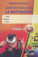 Caiet de evaluare la matematica cls 3 ed. 2 - Teodora Danielescu