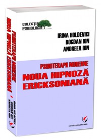 Psihoterapii moderne. Noua hipnoza ericksoniana - Irina Holdevici, Bogdan Ion, Andreea Ion