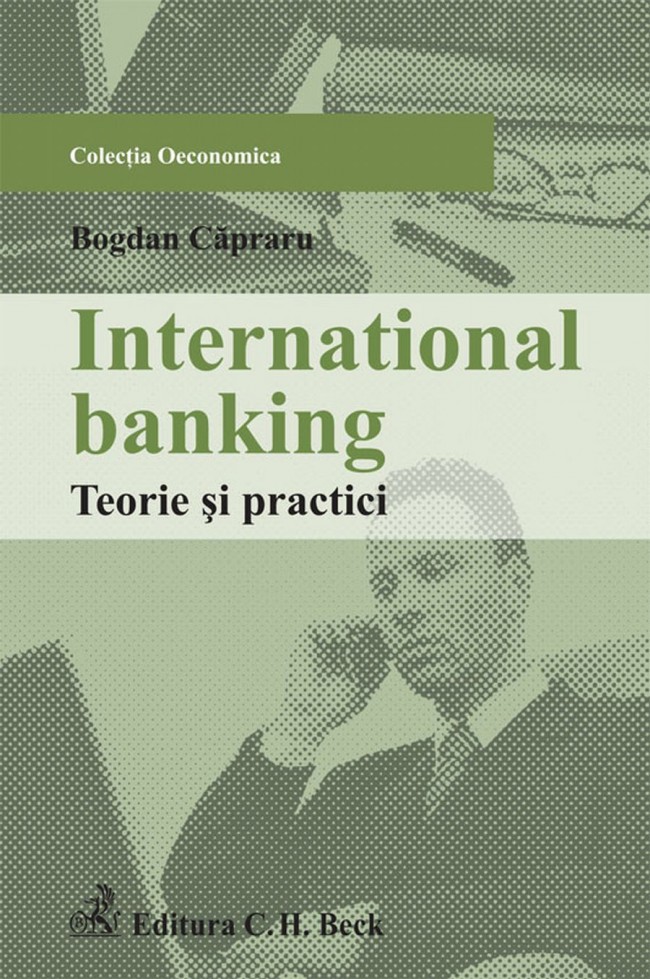 International banking. Teorie si practici - Bogdan Capraru