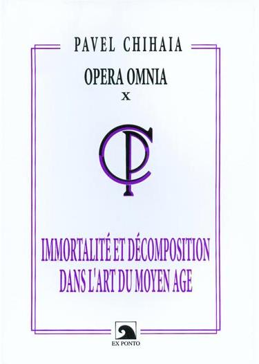 Immortalite et decomposition dans l'art du moyen age - Pavel Chihaia