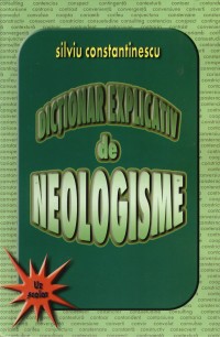 Coperta cărții 'Dictionar explicativ de neologisme - Silviu Constantinescu'