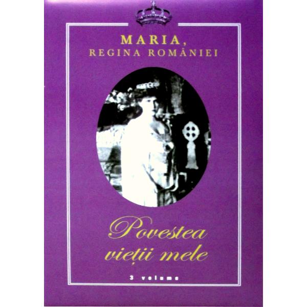 Povestea vietii mele 3 volume 2011 - Maria, Regina Romaniei